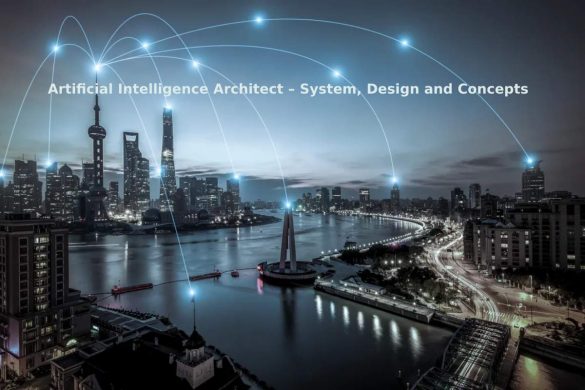 Artificial Intelligence Architect – System, Design and Concepts