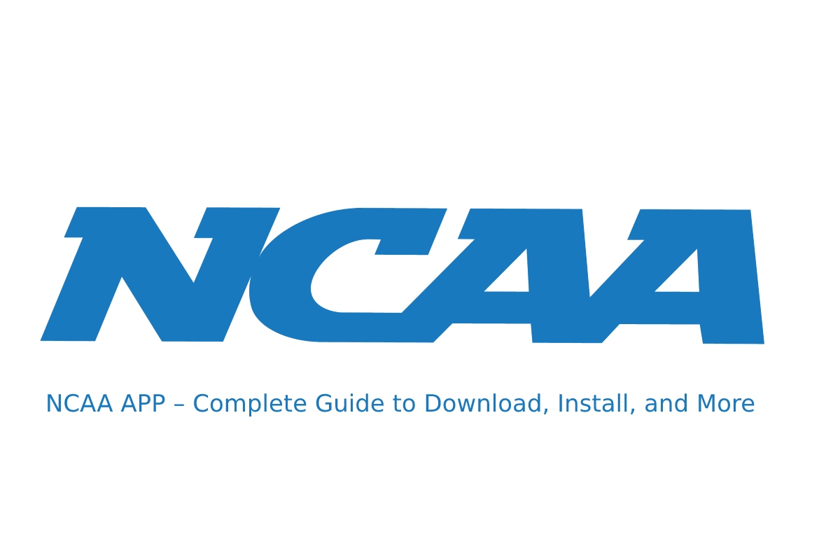 NCAA APP – Complete Guide to Download, Install, and More