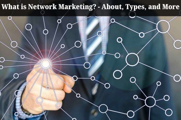 What is Network Marketing? - About, Types, and More