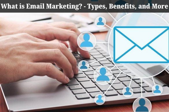 What is Email Marketing? - Types, Benefits, and More