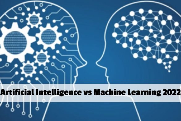 Artificial Intelligence vs Machine Learning 2022