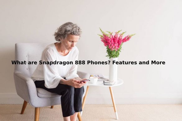 What are Snapdragon 888 Phones_ Features and More