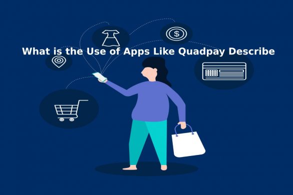 What is the Use of Apps Like Quadpay Describe